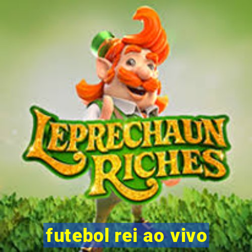 futebol rei ao vivo